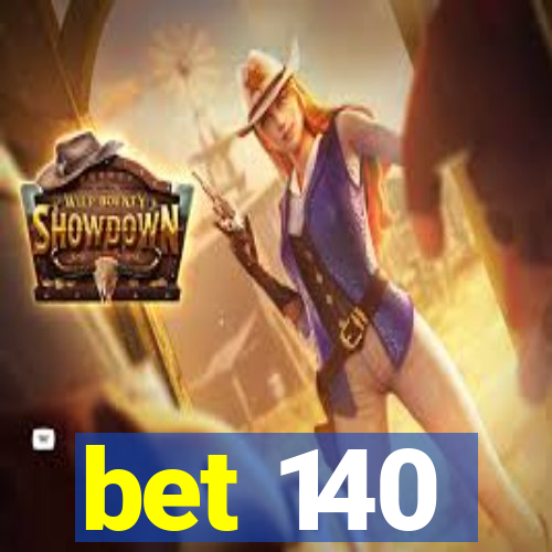 bet 140